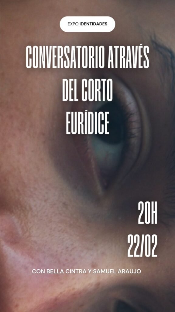 Cultura y Pensamiento Cartel del conversatorio a través del corto Eurídice, 22 de febrero, 20 h, con Bella Cintra y Samuel Araujo
